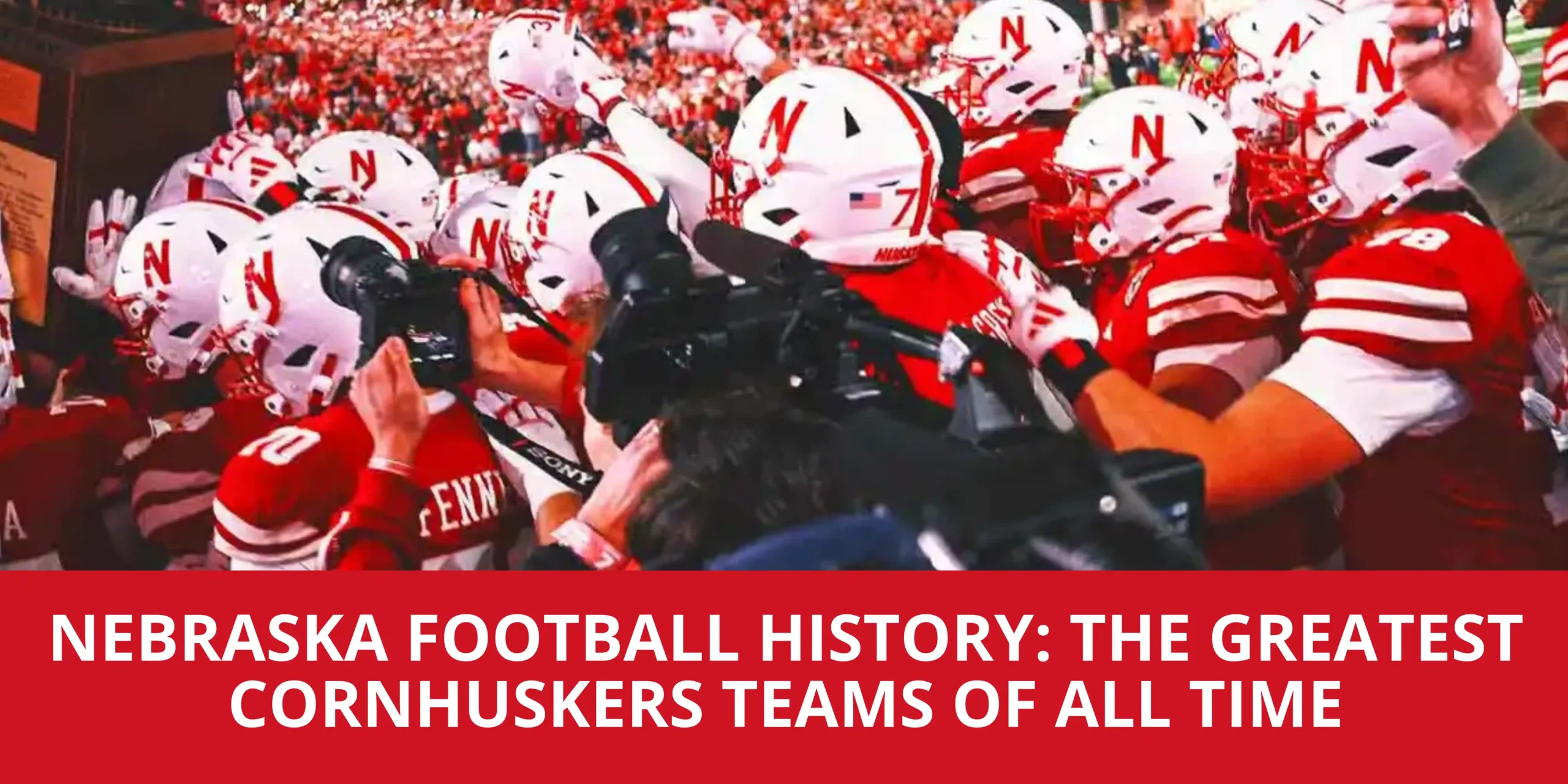 Nebraska Football History: The Greatest Cornhuskers Teams of All Time