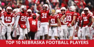 Top 10 Nebraska Football Players to Watch in 2026